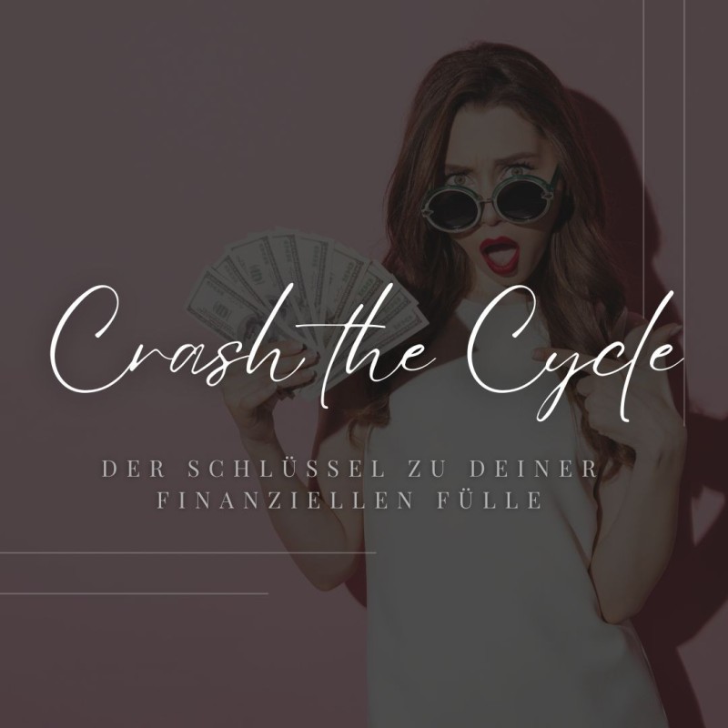 Crash the Cycle: Der Schlüssel zu Deiner finanziellen Fülle